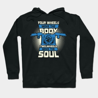 Four Wheels Move The Body Two Wheels Move The Soul Hoodie